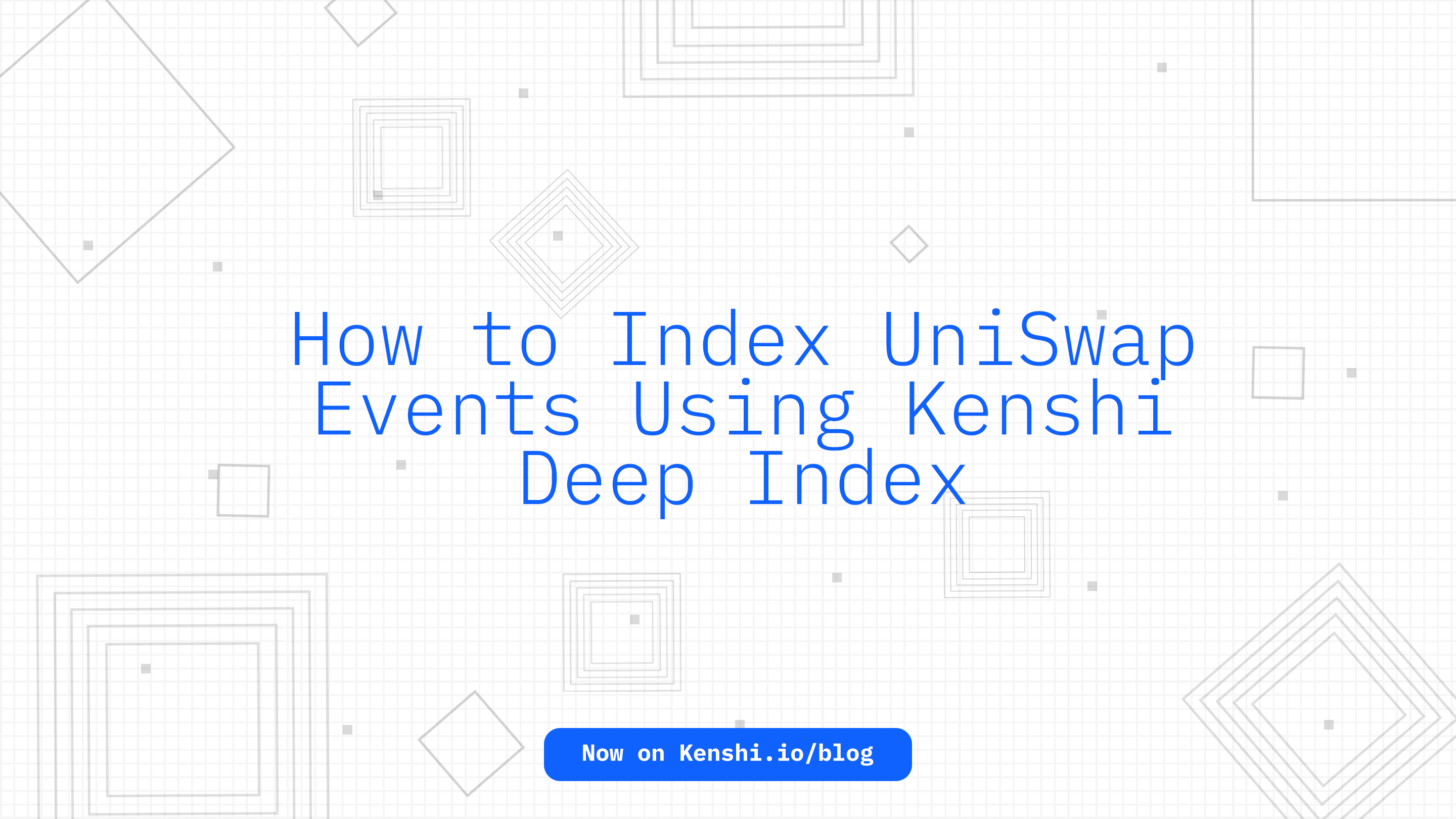 How to Index UniSwap Events Using Kenshi Deep Index
