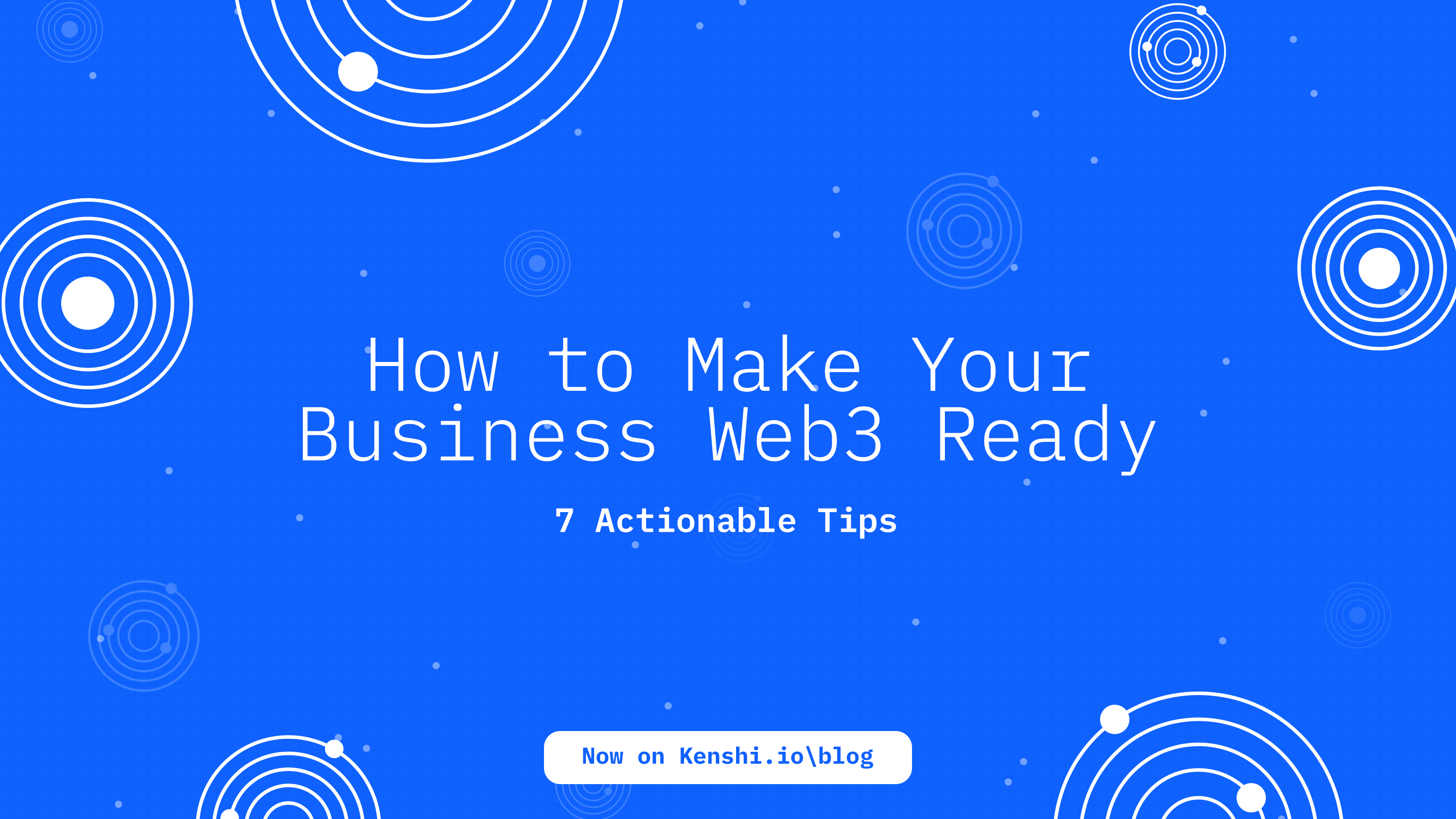 How to Make Your Business Web3 Ready: 7 Actionable Tips